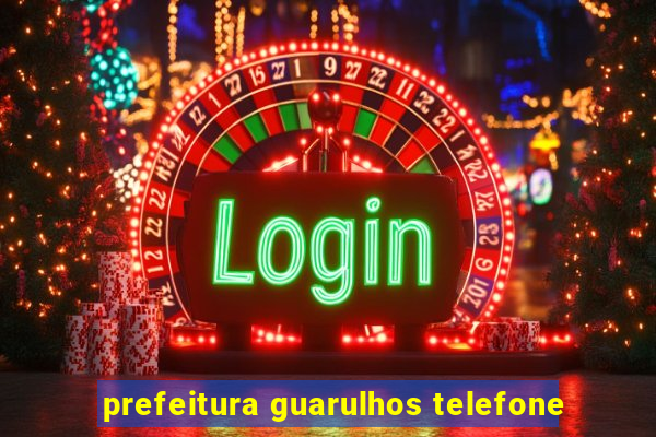 prefeitura guarulhos telefone