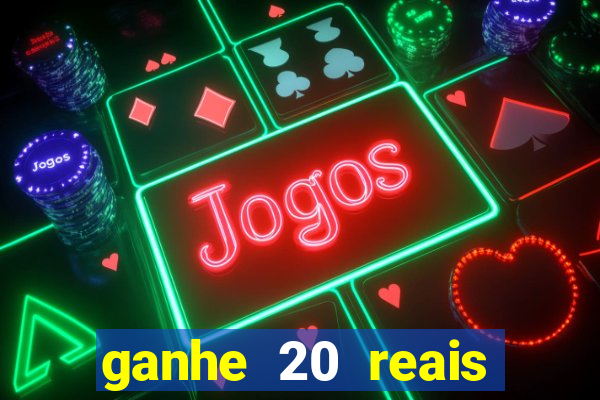 ganhe 20 reais para apostar cassino