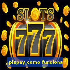 pixpay como funciona