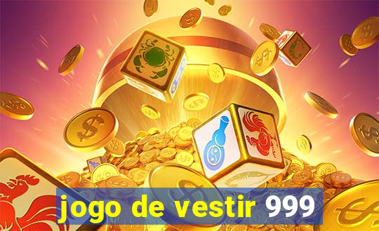 jogo de vestir 999