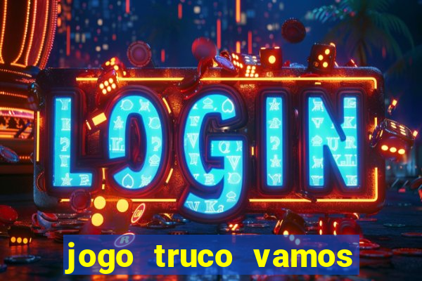 jogo truco vamos paga mesmo