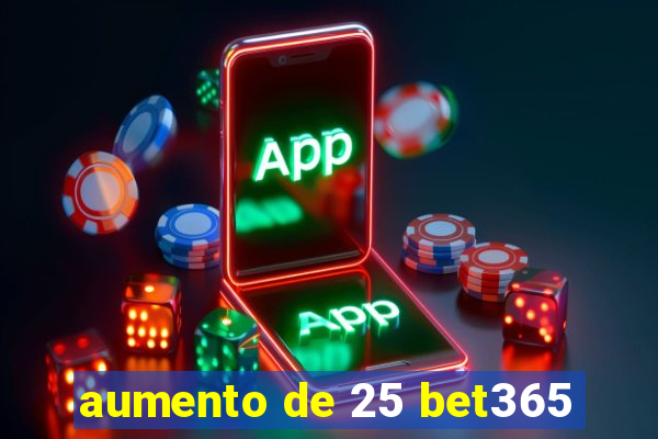aumento de 25 bet365