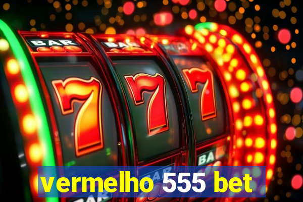 vermelho 555 bet