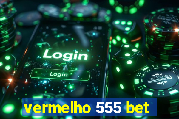 vermelho 555 bet