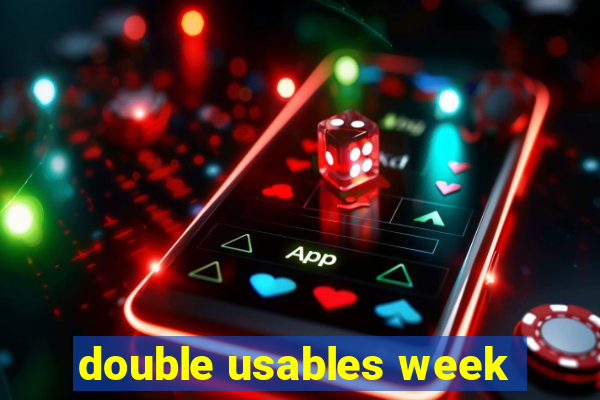 double usables week