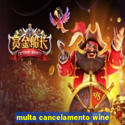 multa cancelamento wine