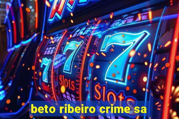 beto ribeiro crime sa