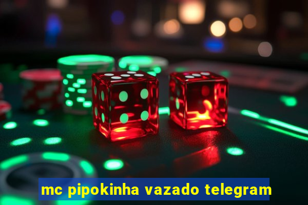 mc pipokinha vazado telegram