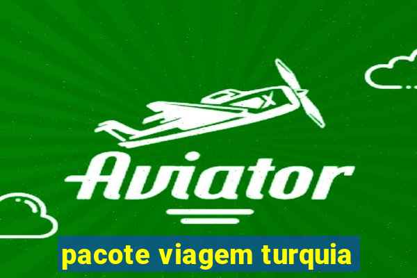 pacote viagem turquia