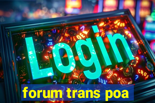 forum trans poa