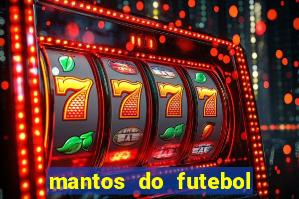 mantos do futebol jogos de hoje