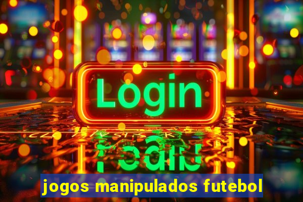 jogos manipulados futebol