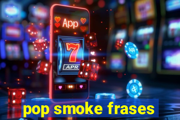 pop smoke frases