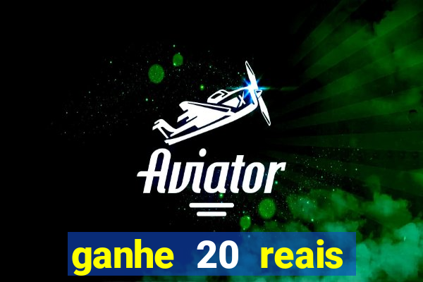 ganhe 20 reais para apostar