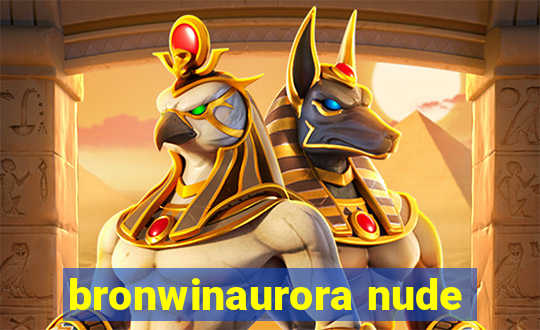 bronwinaurora nude