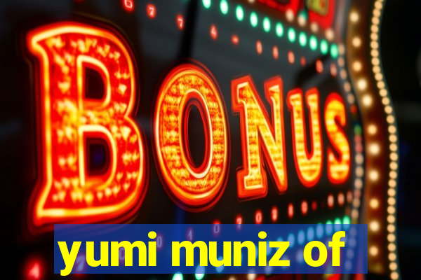yumi muniz of