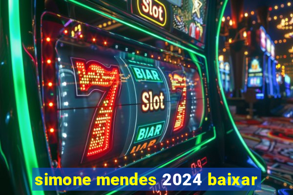 simone mendes 2024 baixar