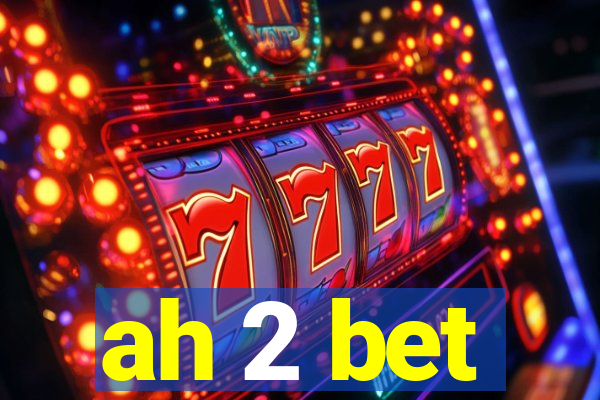 ah 2 bet
