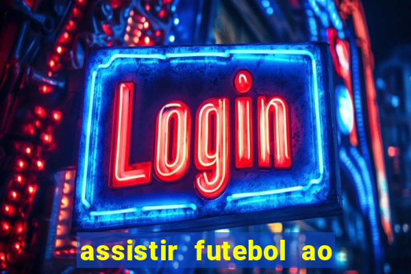 assistir futebol ao vivo multi canais