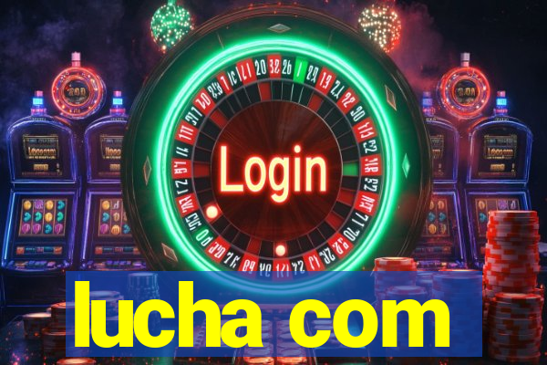 lucha com