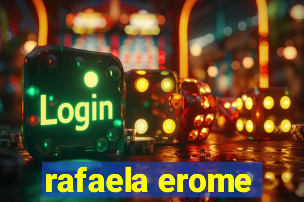 rafaela erome