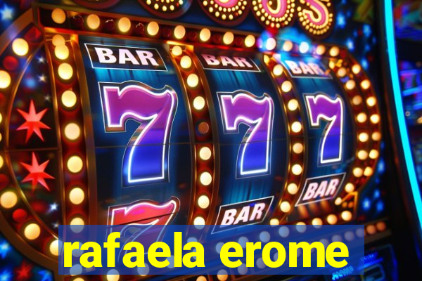 rafaela erome