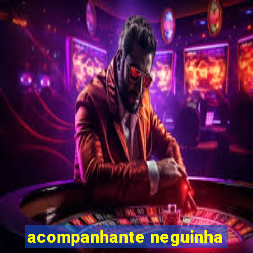 acompanhante neguinha