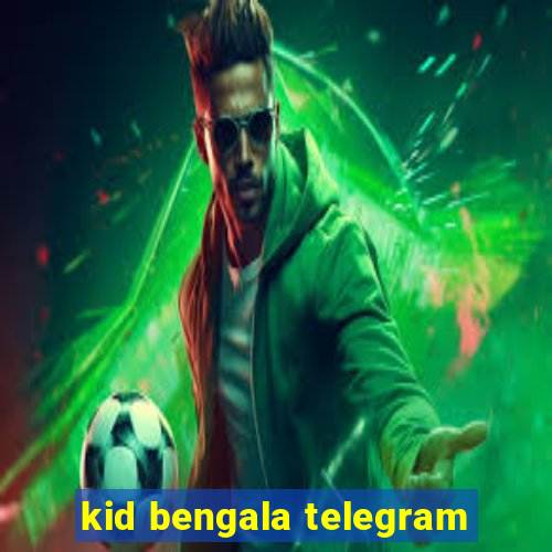 kid bengala telegram