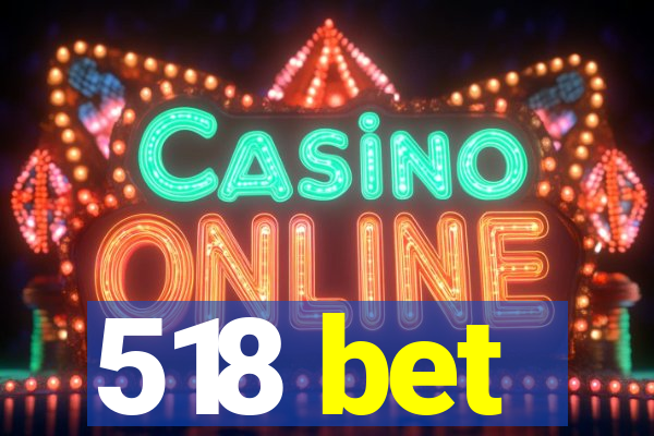 518 bet