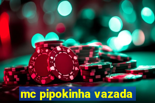 mc pipokinha vazada