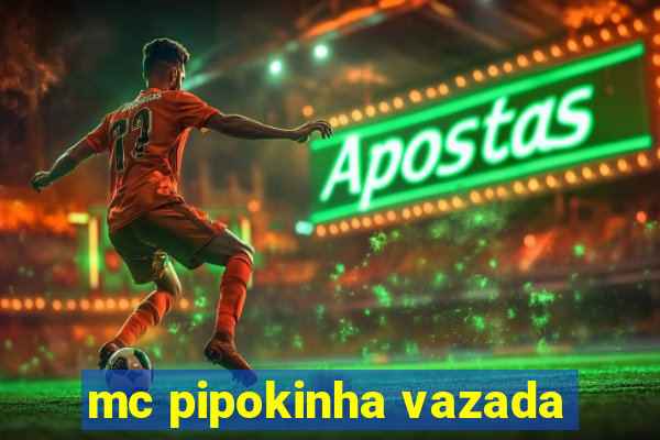 mc pipokinha vazada