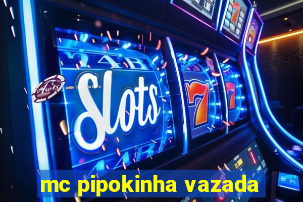 mc pipokinha vazada