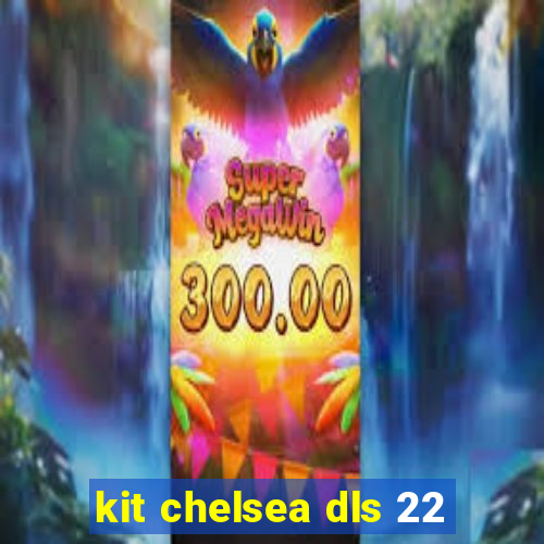 kit chelsea dls 22