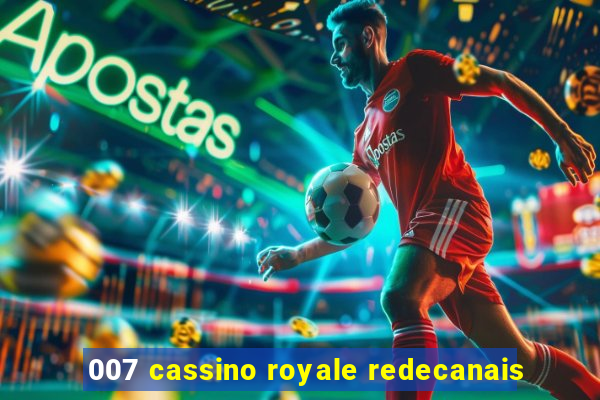 007 cassino royale redecanais