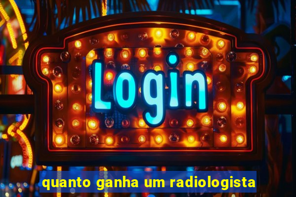 quanto ganha um radiologista