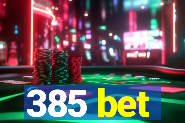 385 bet