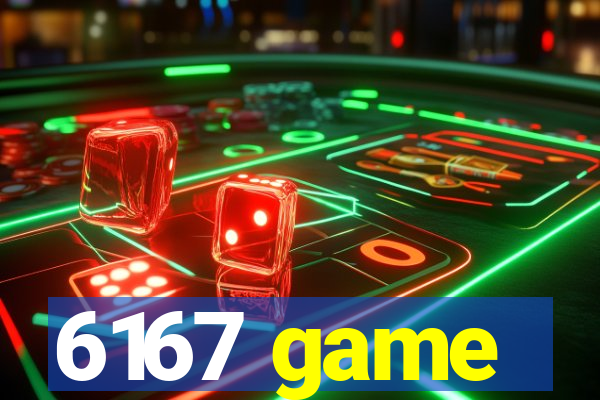 6167 game