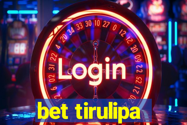 bet tirulipa