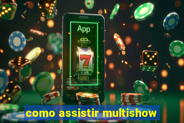 como assistir multishow