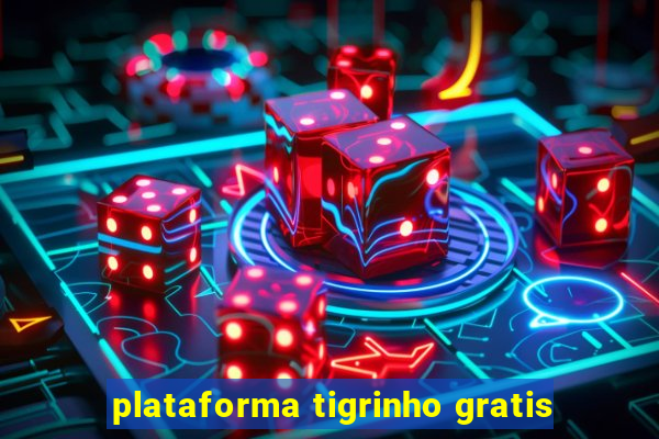 plataforma tigrinho gratis