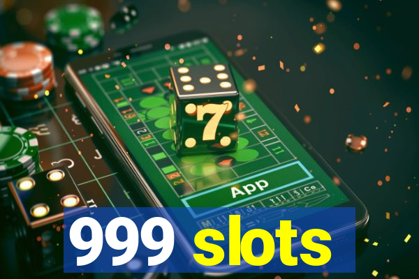 999 slots