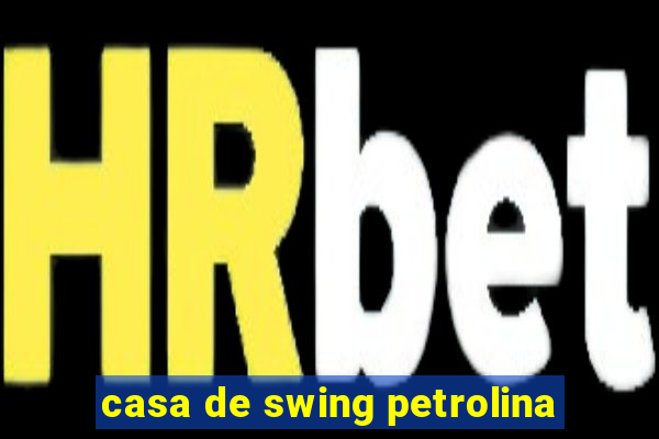 casa de swing petrolina