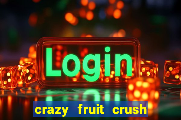 crazy fruit crush ganhar dinheiro