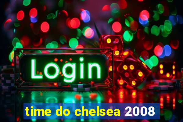 time do chelsea 2008