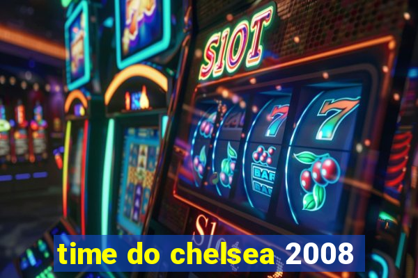 time do chelsea 2008