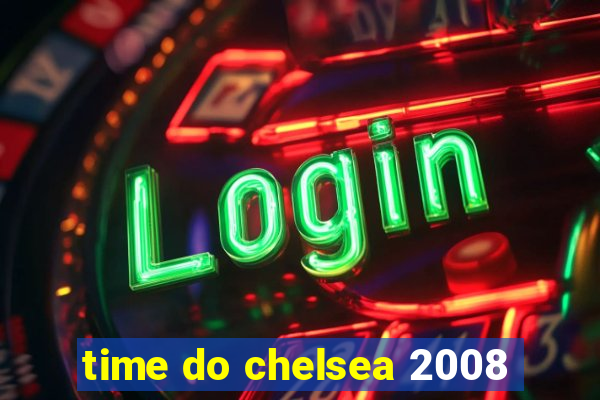 time do chelsea 2008