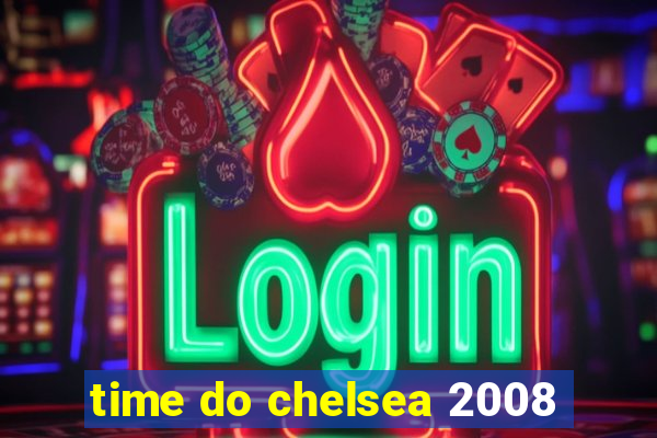 time do chelsea 2008