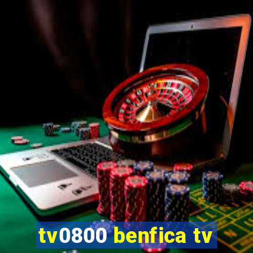 tv0800 benfica tv