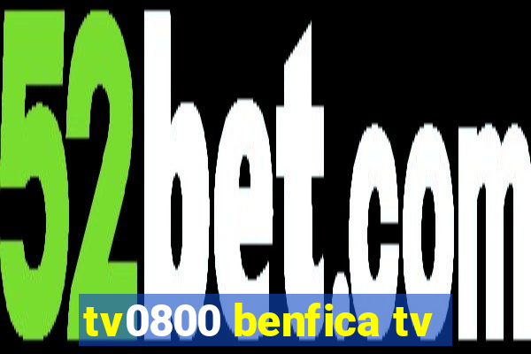 tv0800 benfica tv