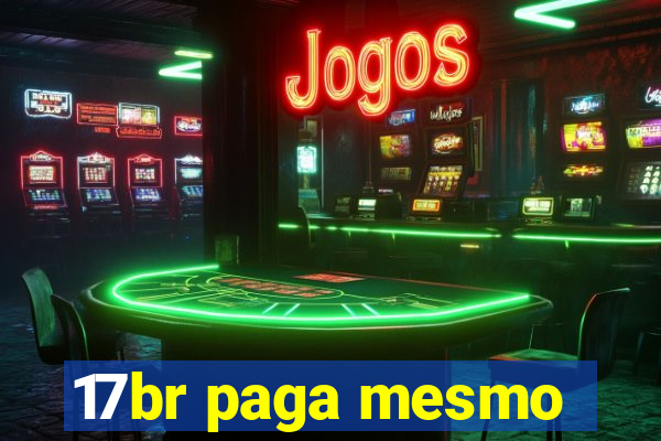 17br paga mesmo